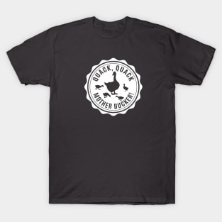 Quack, Quack, Mother Ducker! T-Shirt